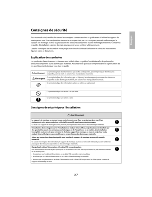 Page 3737
Français
Consignes de sécurité
Pour votre sécurité, veuillez lire toutes les consignes contenues dans ce guide avant d’utiliser le support de  
montage au mur. Une manipulation incorrecte ne re spectant pas ces consignes pourrait endommager le  
support de montage au mur ou provoquer des blessure s corporelles ou des dommages matériels. Conservez  
ce guide d’installation à portée de main  pour pouvoir vous y référer ultérieurement. 
Lisez les consignes de sécurité de votre projecteur dans le  Guide...