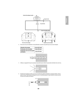 Page 6161
Français
4. Percez des trous de diamètre et de profondeur suivants aux points que vous avez marqués.
5. Utilisez un appareil tel qu’une pompe à poussière pour enlever la poussière de béton hors du trou.
6. Positionnez la plaque murale sur le mur et insérez les pattes de fixation à expansion M8 × 50 mm 
dans les trous. Fixez l’écrou et frappez-le avec un marteau jusqu’à ce que la partie centrale touche 
le dessus de la patte de fixation.
Diamètre de perçage 0,3 po (8,5 mm)
Profondeur du trou pilote 1,6...