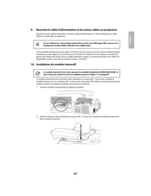 Page 6767
Français
9. Branchez le câble d’alimentation et les autres câbles au projecteur
Branchez tous les câbles nécessaires, tels que le câble d’alimentation, le câble d’ordinateur, le câble 
HDMI et le câble USB, au projecteur.
Si vous planifiez de faire passer les câbles à l’intérieur du mur, assurez-vous de suivre la réglementation 
électrique de votre région. Si vous faites passer les câbles à l’extérieur du mur, utilisez un système de 
gestion des câbles afin d’éviter que les câbles obstruent l’image....