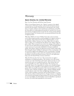 Page 184184Notices
Warranty
Epson America, Inc. Limited Warranty
Basic Two-Year Warranty and 90-Day Lamp Warranty
What Is Covered: Epson America, Inc. (“Epson”) warrants to the original 
retail purchaser of the Epson product enclosed with this limited warranty 
statement that the product, if purchased new and operated in the United 
States or Canada, conforms to the manufacturer’s specifications and will be 
free from defects in workmanship and materials for a period of two (2) years 
from the date of original...