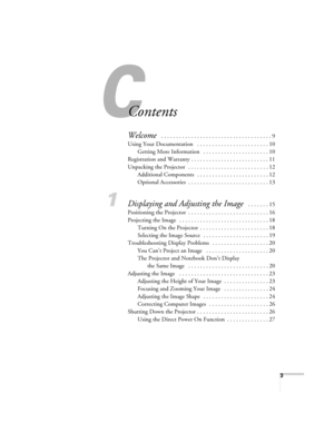 Page 33
Contents
Welcome  . . . . . . . . . . . . . . . . . . . . . . . . . . . . . . . . . . . . . 9
Using Your Documentation   . . . . . . . . . . . . . . . . . . . . . . . . 10
Getting More Information   . . . . . . . . . . . . . . . . . . . . . . 10
Registration and Warranty . . . . . . . . . . . . . . . . . . . . . . . . . . 11
Unpacking the Projector   . . . . . . . . . . . . . . . . . . . . . . . . . . . 12
Additional Components   . . . . . . . . . . . . . . . . . . . . . . . . 12
Optional Accessories...
