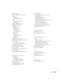 Page 133Index133 SNMP, 79, 80
Software installation, 113 to 114
Sound
adjusting, 67
troubleshooting, 110
Source
selecting, 20, 34 to 35
viewing, 105
Speaker, specifications, 117
Speakers, connecting, 57
Specifications
brightness, 117
dimensions, 118
electrical, 118
environmental, 118
general, 117
lamp, 118
remote control, 118
resolution, 117
safety, 119
sRGB color mode, 63, 66
Standby Mode setting, 75, 85, 87, 91
Startup screen
user’s logo, See User’s Logo
Startup screen, creating, 71 to 72
Status lights, 103 to...