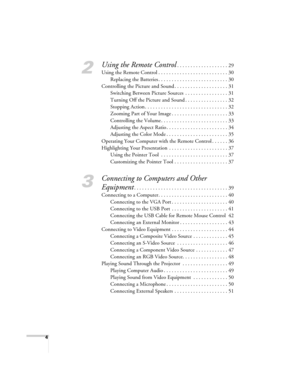 Page 4
4
2
Using the Remote Control. . . . . . . . . . . . . . . . . . . 29
Using the Remote Control . . . . . . . . . . . . . . . . . . . . . . . . . . 30 Replacing the Batteries . . . . . . . . . . . . . . . . . . . . . . . . . . 30
Controlling the Picture and Sound . . . . . . . . . . . . . . . . . . . . 31 Switching Between Picture Sources  . . . . . . . . . . . . . . . . 31
Turning Off the Picture and Sound . . . . . . . . . . . . . . . . 32
Stopping Action . . . . . . . . . . . . . . . . . . . . . . . ....