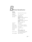 Page 107
107
B
Technical Specifications
General
Type of display Epson poly-silicon TFT active matrix
Resolution
(native format) 1024 × 768 pixels (XGA)
Color reproduction 16.8 million colors
Light output High Brightness mode:2600 lumens white light output (ISO 21118 
standard)
2600 lumens color light output
Low Brightness mode:
2080 lumens white light output (ISO 21118 
standard)
2080 lumens color light output
Contrast ratio 2000:1 with auto iris
Image size 30 to 300 inches 
Projection distance 2.7 to 45.5  feet...