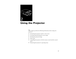 Page 7161
2Using the Projector
T
his chapter provides the following information about using your
projector:
p
Positioning the projector relative to the screen
p
Focusing and positioning the screen image
p
Resizing the projected image
p
Sleep mode
p
Controlling the projector with the remote control and the control 
panel
p
Monitoring the projector’s operating status
80009000.book  Page 61  Monday, November 1, 1999  9:35 AM 