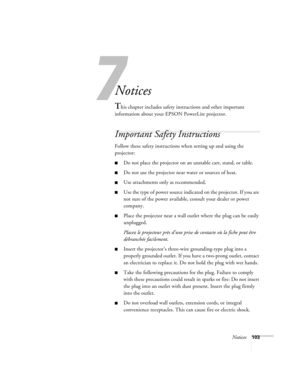 Page 1097
Notices103
Notices
This chapter includes safety instructions and other important 
information about your EPSON PowerLite projector.
Important Safety Instructions
Follow these safety instructions when setting up and using the 
projector:
Do not place the projector on an unstable cart, stand, or table.
Do not use the projector near water or sources of heat.
Use attachments only as recommended.
Use the type of power source indicated on the projector. If you are 
not sure of the power available,...