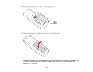 Page 140

3.
Insert thebatteries withthe+and –ends facing asshown.
 4.
Close thebattery coverandpress itdown untilitclicks intoplace.
 Warning:
Disposeofused batteries according tolocal regulations. Donot expose batteries toheat
 or
flame. Keepbatteries outofthe reach ofchildren; theyarechoking hazards andarevery
 dangerous
ifswallowed.
 140   