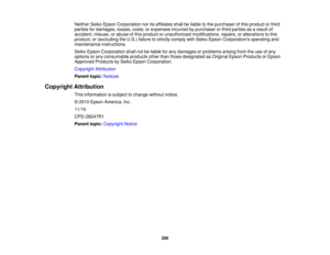 Page 200

Neither
SeikoEpson Corporation noritsaffiliates shallbeliable tothe purchaser ofthis product orthird
 parties
fordamages, losses,costs,orexpenses incurredbypurchaser orthird parties asaresult of:
 accident,
misuse,orabuse ofthis product orunauthorized modifications, repairs,oralterations tothis
 product,
or(excluding theU.S.) failure tostrictly comply withSeiko Epson Corporations operatingand
 maintenance
instructions.
 Seiko
Epson Corporation shallnotbeliable forany damages orproblems...