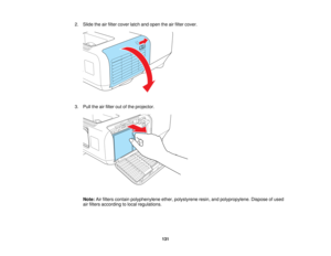 Page 131

2.
Slide theairfilter cover latchandopen theairfilter cover.
 3.
Pull theairfilter outofthe projector.
 Note:
Airfilters contain polyphenylene ether,polystyrene resin,andpolypropylene. Disposeofused
 air
filters according tolocal regulations.
 131   