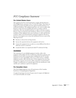 Page 133Appendix C: Notices133
FCC Compliance Statement
For United States Users
This equipment has been tested and found to comply with the limits for a 
Class B digital device, pursuant to Part 15 of the FCC Rules. These limits are 
designed to provide reasonable protection against harmful interference in a 
residential installation. This equipment generates, uses, and can radiate radio 
frequency energy and, if not installed and used in accordance with the 
instructions, may cause harmful interference to radio...