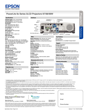 Page 6Specification Sheet | Page 6 of 6BUILT TO  PERFORM™
Projec tors
Performance 
Specifications
Projection System  3LCD, 3-chip technology
Projection Method  Front/rear/ceiling mount
Driving Method  Poly-silicon TFT Active Matrix
Pixel Number   
97/98: 786,432 dots (1024 x 768) x 3 
99W: 1,024,000 dots (1280 x 800) x 3
Color Brightness
2 Color Light Output 
97: 2700 lumens  
98/99W: 3000 lumens 
White Brightness
2 White Light Output  
97: 2700 lumens 
98/99W: 3000 lumens
Aspect Ratio  97/98: 4:3, 99W: 16:10...