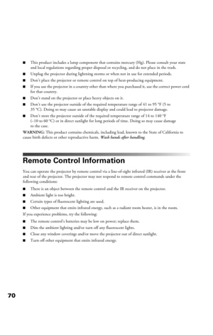 Page 7070
■This product includes a lamp component that contains mercury (Hg). Please consult your state 
and local regulations regarding proper disposal or recycling, and do not place in the trash.
■Unplug the projector during lightning storms or when not in use for extended periods.
■Don’t place the projector or remote control on top of heat-producing equipment.
■If you use the projector in a country other than where you purchased it, use the correct power cord 
for that country.
■Don’t stand on the projector...