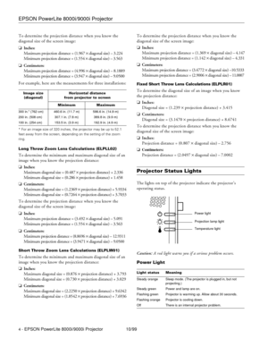 Page 4EPSON PowerLite 8000i/9000i Projector
4 - EPSON PowerLite 8000i/9000i Projector 10/99 To determine the projection distance when you know the 
diagonal size of the screen image:
oInches:
Maximum projection distance = (1.967 ´ diagonal size) – 3.224
Minimum projection distance = (1.554 ´ diagonal size) – 3.563
oCentimeters:
Maximum projection distance = (4.996 ´ diagonal size) – 8.1889
Minimum projection distance = (3.947 ´ diagonal size) – 9.0500
For example, here are the measurements for three...