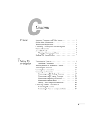 Page 3C
iii
Contents
WelcomeSupported Computers and Video Sources  . . . . . . . . . . . . . .   2
Getting More Information . . . . . . . . . . . . . . . . . . . . . . . . . .   2
Warranty and Registration  . . . . . . . . . . . . . . . . . . . . . . . . . .   3
Controlling Your Projector from a Computer   . . . . . . . . . . .   4
Optional Accessories   . . . . . . . . . . . . . . . . . . . . . . . . . . . . . .   4
About This Guide  . . . . . . . . . . . . . . . . . . . . . . . . . . . . . . . .   6...