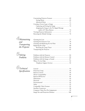 Page 5v
Customizing Projector Features   . . . . . . . . . . . . . . . . . . . . .  69
Setting Menu  . . . . . . . . . . . . . . . . . . . . . . . . . . . . . . . .  69
Advanced Menu    . . . . . . . . . . . . . . . . . . . . . . . . . . . . .  71
Creating a Screen Logo or Image   . . . . . . . . . . . . . . . . . . . .  72
Capturing and Saving the Image . . . . . . . . . . . . . . . . . .  73
Assigning the Image to the No-Signal Message 
and/or A/V Mute Button  . . . . . . . . . . . . . . . . . . . .  74...