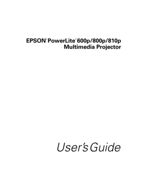 Page 1EPSON
® 
PowerLite
® 
600p/800p/810p
Multimedia Projector
User’s Guide 