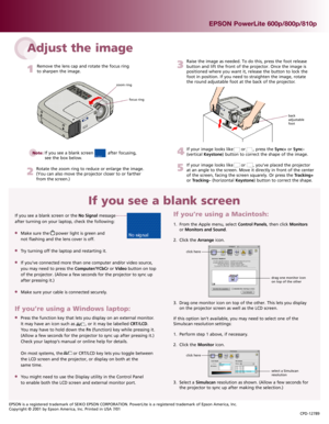 Page 2If you see a blank screen or the No Signal message
after turning on your laptop, check the following: 
ÁMake sure the     power light is green and
not flashing and the lens cover is off.
ÁTry turning off the laptop and restarting it.
ÁIf you’ve connected more than one computer and/or video source,
you may need to press the Computer/YCbCror Videobutton on top
of the projector. (Allow a few seconds for the projector to sync up
after pressing it.)
ÁMake sure your cable is connected securely.Adjust the...