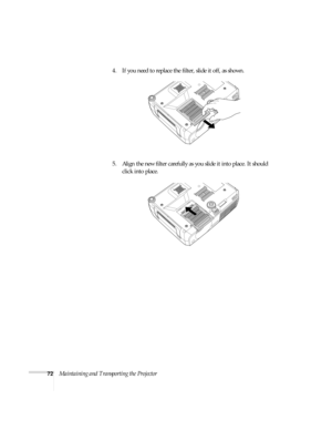 Page 7272Maintaining and Transporting the Projector 4. If you need to replace the filter, slide it off, as shown.
5. Align the new filter carefully as you slide it into place. It should 
click into place. 