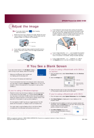 Page 2EPSON PowerLite 8200i /9100iIf you see a blank screen or the No Signal message
after turning on your laptop, check the following: 
•Make sure the     power light is green and
not flashing and the lens cap is off.
•Try turning off the laptop and restarting it.
•If you’ve connected more than one computer and/or video source,
you may need to press the Computeror Videobutton on top of the
projector. (Allow a few seconds for the projector to sync up after
pressing it.)
Adjust the image
1Rotate the focus ring...