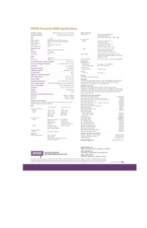 Page 2EPSON PowerLite 8200i Specifications
Epson America, Inc.
3840 Kilroy Airport Way, Long Beach, CA 90806
Epson Canada, Ltd.
550 McNicoll, Willowdale, Ontario M2H 2E1
Epson Latin America
6303 Blue Lagoon Drive, Miami, FL 33126
Specifications and terms are subject to change without notice. EPSON is a registered trademark of Seiko Epson Corporation. PowerLite is a registered trademark, SizeWise is
a trademark and EPSON Connection, PrivateLine and Presenters Online are service marks of Epson America, Inc. All...