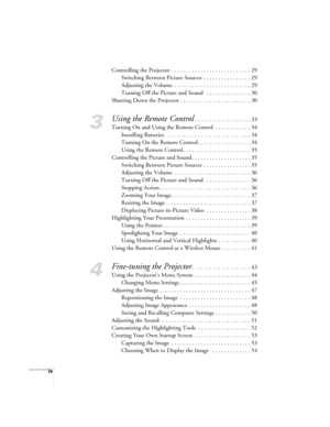Page 4iv
Controlling the Projector . . . . . . . . . . . . . . . . . . . . . . . . . . . 29
Switching Between Picture Sources  . . . . . . . . . . . . . . . . 29
Adjusting the Volume  . . . . . . . . . . . . . . . . . . . . . . . . . . 29
Turning Off the Picture and Sound   . . . . . . . . . . . . . . . 30
Shutting Down the Projector . . . . . . . . . . . . . . . . . . . . . . . . 30
3
Using the Remote Control. . . . . . . . . . . . . . . . . . . 33
Turning On and Using the Remote Control  . . . . . . . . . ....