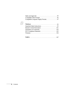 Page 66ContentsSafety and Approvals  . . . . . . . . . . . . . . . . . . . . . . . . . . . . . . 95
Compatible Video Formats  . . . . . . . . . . . . . . . . . . . . . . . . . 96
Compatible Computer Display Formats . . . . . . . . . . . . . . . . 97
BNotices. . . . . . . . . . . . . . . . . . . . . . . . . . . . . . . . . . . . . . . 99
Important Safety Instructions . . . . . . . . . . . . . . . . . . . . . . . . 99
Remote Control Information . . . . . . . . . . . . . . . . . . . . . . . 101
Declaration of...