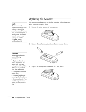 Page 4848Using the Remote Control
Replacing the Batteries
The remote control uses two AA alkaline batteries. Follow these steps 
when you need to replace them:
1. Press in the tab to remove the battery cover.
2. Remove the old batteries, then insert the new ones as shown.
3. Replace the battery cover. (It should click into place.)
caution
When replacing batteries, 
take the following 
precautions:
■Replace the batteries as 
soon as they run out. If a 
battery leaks, wipe away 
battery fluid with a soft cloth....