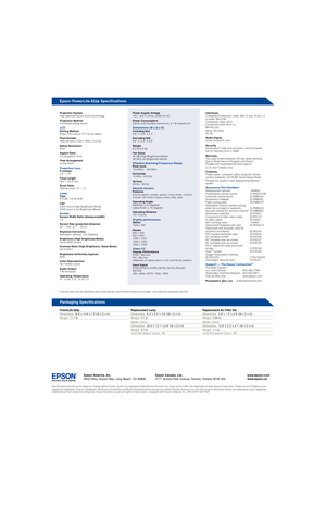 Page 2 *  Lamp life results will vary depending upon mode selected, environmental conditions and usage. Lamp brightness decreases over time.
Projection System
High aperture Epson 3LCD technology
Projection Method
Front/rear/ceiling mount
LCDDriving Method
Epson Poly-silicon TF T Active Matrix
Pixel Number
786,432 dots (1024 x 768) x 3 LCDs
Native Resolution
XGA
Aspect Ratio
4:3 (supports 16:9)
Pixel Arrangement
Cross stripe
Projection LensF-number
1.6 – 1.74
Focal Length 
18.4 – 22.12 mm
Zoom Ratio 
Optical...