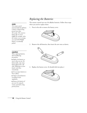 Page 4848Using the Remote Control
Replacing the Batteries
The remote control uses two AA alkaline batteries. Follow these steps 
when you need to replace them:
1. Press in the tab to remove the battery cover.
2. Remove the old batteries, then insert the new ones as shown.
3. Replace the battery cover. (It should click into place.)
caution
When replacing batteries, 
take the following 
precautions:
■Replace the batteries as 
soon as they run out. If a 
battery leaks, wipe away 
battery fluid with a soft 
cloth....