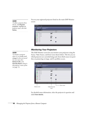 Page 8080Managing the Projector from a Remote ComputerYou see your registered projectors listed on the main EMP Monitor 
screen: 
Monitoring Your Projectors
The EMP Monitor screen lets you monitor your projectors using the 
Status, Video Source, and Error icons shown below. This lets you see 
which projectors are currently being used, from which source (or port) 
they are projecting an image, and if a problem occurs. 
For detailed status information, select the projector in question and 
click 
View details....