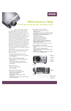 Page 1CYANMAGENTAYELLOWBLACK 76C 87M 56Y 0KPMS 382 CV 2X
Easy installation, setup and operation
• Bayonet style twist-and-pull lens mount for quick, 
easy changes on site 
• 30º digital keystone correction maintains distortion-free images
• EPSON SizeWise™ resizing technology supports virtually any
computer (Mac or PC) up to UXGA (1600 x 1200)
• Full-featured remote control
• USB mouse with hot swap capability
• Optional hard wired remote control adapter 
• Lockable with Kensington™ style locks
• RS-232...