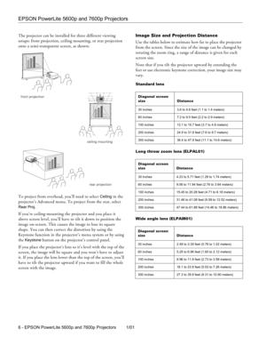 Page 4EPSON PowerLite 5600p and 7600p Projectors
6 - EPSON PowerLite 5600p and 7600p Projectors 1/01 The projector can be installed for three different viewing 
setups: front projection, ceiling mounting, or rear projection 
onto a semi-transparent screen, as shown: 
To project from overhead, you’ll need to select 
Ceiling in the 
projector’s Advanced menu. To project from the rear, select 
Rear Proj. 
If you’re ceiling-mounting the projector and you place it 
above screen level, you’ll have to tilt it down to...