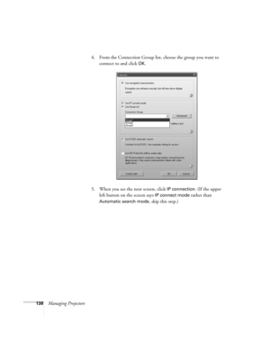 Page 138138Managing Projectors4. From the Connection Group list, choose the group you want to 
connect to and click 
OK.
5. When you see the next screen, click 
IP connection. (If the upper 
left button on the screen says 
IP connect mode rather than 
Automatic search mode, skip this step.) 