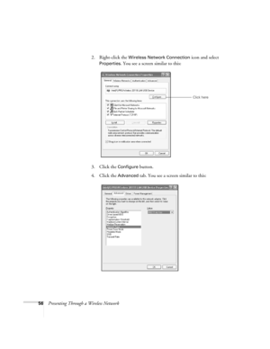 Page 5656Presenting Through a Wireless Network2. Right-click the 
Wireless Network Connection icon and select 
Properties. You see a screen similar to this:
3. Click the 
Configure button.
4. Click the 
Advanced tab. You see a screen similar to this:
Click here 