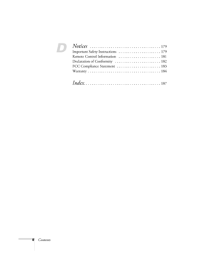 Page 88Contents
D
Notices  . . . . . . . . . . . . . . . . . . . . . . . . . . . . . . . . . . . . . 179
Important Safety Instructions   . . . . . . . . . . . . . . . . . . . . . . 179
Remote Control Information   . . . . . . . . . . . . . . . . . . . . . . 181
Declaration of Conformity   . . . . . . . . . . . . . . . . . . . . . . . . 182
FCC Compliance Statement  . . . . . . . . . . . . . . . . . . . . . . . 183
Warranty  . . . . . . . . . . . . . . . . . . . . . . . . . . . . . . . . . . . . . . 184
Index....