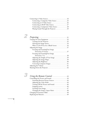 Page 44
Connecting to Video Sources . . . . . . . . . . . . . . . . . . . . . . . . 24
Connecting a Composite Video Source . . . . . . . . . . . . . 25
Connecting an S-Video Source  . . . . . . . . . . . . . . . . . . . 26
Connecting an RGB Video Source. . . . . . . . . . . . . . . . . 27
Connecting a Component Video Source  . . . . . . . . . . . . 28
Playing Sound Through the Projector  . . . . . . . . . . . . . . 29
2Projecting. . . . . . . . . . . . . . . . . . . . . . . . . . . . . . . . . . . . 31
Turning...