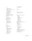 Page 107Index107
L
Lamp
automatic shutoff, 42
brightness, 76, 85, 95
number of hours used, 65, 76, 78, 96
replacing, 76 to 79
specifications, 96
status light, 83 to 84
timer, resetting, 78 to 79
Language setting, 65
Laptop computer
connecting to, 18 to 20
displaying on, 35 to 36, 86 to 87
Laser disc player, connecting to, 24
LCD panels, 7
Lens
cleaning, 74
specifications, 95
Lights, status, 12, 83 to 84
Link21L setting, 64
Locks, installing, 71
Logo
creating, 67 to 68
displaying, 68 to 69
turning on, 63, 69
Low...