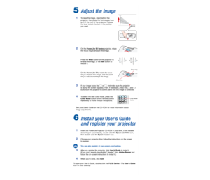 Page 5
5 Adjust the image
 1   To raise the image, stand behind the 
projector, then press the foot release lever  
and lift the front of the projector. Release 
the lever to lock the foot in the position 
you want. 
 2   On the PowerLite S5 Series projector, rotate 
the focus ring to sharpen the image.
 
 
      Press the 
Wide button on the projector to 
enlarge the image, or the Tele button to 
reduce it.
 
 
      On the 
PowerLite 77c, rotate the focus 
ring to sharpen the image, and the zoom 
ring to...