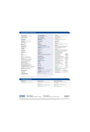 Page 2 *  Lamp life results will vary depending upon mode selected, environmental conditions and usage. Lamp brightness decreases over time.
Projection System
High aperture Epson 3LCD technology
Projection Method
Front/rear/ceiling mount
LCDDriving Method
Epson Poly-silicon TF T Active Matrix
Pixel Number
786,432 dots (1024 x 768) x 3 LCDs
Native Resolution
XGA
Aspect Ratio
4:3 (supports 16:9)
Pixel Arrangement
Cross stripe
Projection LensF-number
1.6 – 1.74
Focal Length 
18.4 – 22.12 mm
Zoom Ratio 
Optical...