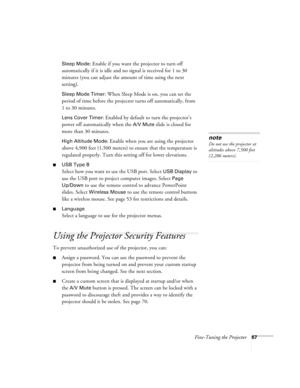 Page 67Fine-Tuning the Projector67 Sleep Mode
: Enable if you want the projector to turn off 
automatically if it is idle and no signal is received for 1 to 30 
minutes (you can adjust the amount of time using the next 
setting).
Sleep Mode Timer: When Sleep Mode is on, you can set the 
period of time before the projector turns off automatically, from 
1to 30 minutes.
Lens Cover Timer: Enabled by default to turn the projector’s 
power off automatically when the 
A/V Mute slide is closed for 
more than 30...