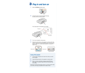 Page 2
Quick Setup
Before using the projector, read these instructions and the safety instructions in the 
User’s Guide on your projector CD-ROM.
4 Set up the remote control
	1	 Remove	the	battery	 cover.
	2		
Insert	 the	batteries.	
	3	 Replace	 the	battery	 cover.
5 Connect your video source
	 Follow	 these	instructions	 to	connect	 the	projector	 to	your	 computer	 using	
the	USB	 cable	 (Windows®	only),	 or	to	your	 video	 equipment	 using	an	
HDMI	 cable	(PowerLite	 W6	Series	 only)	or	component	 video...