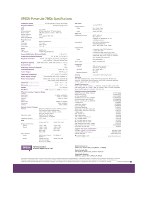 Page 2SM
EPSON PowerLite 7800p Specifications
Epson America, Inc.
3840 Kilroy Airport Way, Long Beach, CA 90806
Epson Canada, Ltd.
550 McNicoll, Willowdale, Ontario M2H 2E1
Epson Latin America
6303 Blue Lagoon Drive, Miami, FL 33126
Specifications and terms are subject to change without notice. EPSON is a registered trademark and EasyManagement, SnapWindows, WallShot and QuickCorner are trademarks of Seiko Epson Corporation.
PowerLite is a registered trademark, SizeWise is a trademark and EPSON Connection,...