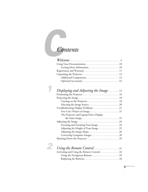 Page 33
Contents
Welcome . . . . . . . . . . . . . . . . . . . . . . . . . . . . . . . . . . . . . . 9
Using Your Documentation . . . . . . . . . . . . . . . . . . . . . . . . . 10
Getting More Information . . . . . . . . . . . . . . . . . . . . . . . 10
Registration and Warranty . . . . . . . . . . . . . . . . . . . . . . . . . . 11
Unpacking the Projector . . . . . . . . . . . . . . . . . . . . . . . . . . . . 12
Additional Components . . . . . . . . . . . . . . . . . . . . . . . . . 13
Optional Accessories...