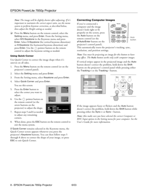 Page 9EPSON PowerLite 7850p Projector
8 - EPSON PowerLite 7850p Projector 6/03 Note: The image will be slightly shorter after adjusting. If it’s 
important to maintain the correct aspect ratio, use the menu 
system to perform keystone correction, as described below, 
then adjust the Height setting as needed. 
❏Press the 
Menu button on the remote control, select the 
Setting menu, and press Enter. From the Setting menu, 
select 
H/V-Keystone in the Keystone menu and press 
Enter. Select V-Keystone (for...