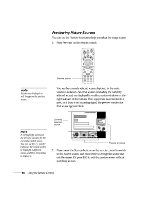 Page 5656Using the Remote Control
Previewing Picture Sources
You can use the Preview function to help you select the image source. 
1. Press 
Preview on the remote control. 
You see the currently selected source displayed in the main 
window, as shown. All other sources (including the currently 
selected source) are displayed in smaller preview windows on the 
right side and at the bottom. If no equipment is connected to a 
port, or if there is no incoming signal, the preview window for 
that source appears...