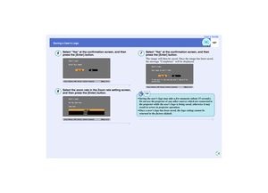 Page 108
107
Saving a Users LogoUser’s Guide
Select Yes at the confirmation screen, and then 
press the [Enter] button.Select the zoom rate in th
e Zoom rate setting screen, 
and then press the [Enter] button.
Select Yes at the confirmation screen, and then 
press the [Enter] button.
The image will then be saved. Once the image has been saved, 
the message Completed. will be displayed.
56
7
TIP
 Saving the users logo may take a few moments (about 15 seconds). 
Do not use the projector or any other sources which...