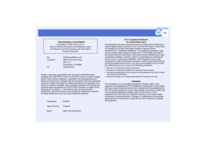 Page 120
119
User’s Guide
We :EPSON AMERICA, INC.
Located at  :3840 Kilroy Airport Way MS: 3-13
 Long Beach, CA 90806
Tel :562-290-5254
Declare under sole responsibility that the product identified herein, 
complies with 47CFR Part 2 and 15 of the FCC rules as a Class B digital 
device. Each product marketed, is id entical to the representative unit 
tested and found to be compliant with  the standards. Records maintained 
continue to reflect the equipment being produced can be expected to be 
within the...