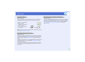 Page 4
3
Projector FeaturesUser’s Guide
(EMP-765/755 only)
When something goes wrong with the projector, such as a lamp blowing 
during projection, the projector can  notify you of the error via e-mail.
In addition, by using EasyMP…
 Make easy network  connection with a computer 
via a wireless LAN.
 Project a computers image over a network.
s For instructions on how to use EasyMP, refer to  EasyMP Network Setup 
Guide and  EasyMP Operation Guide .
(EMP-765/755 only)
Presentations can be given smoothly,  and...