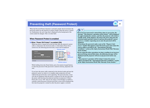 Page 32
31
User’s Guide
Preventing theft (Password Protect)When the Password Protect function is activated, people who do not know the 
password cannot use the projector to proj ect images when the power is turned 
on. Furthermore, the users logo that is  displayed on the background of the 
screen cannot be changed. This is to deter theft.When Password Protect is enabled
When the power is turned on for the  first time after the projectors power
cable is connected to the electrical outlet, or when Direct Power...