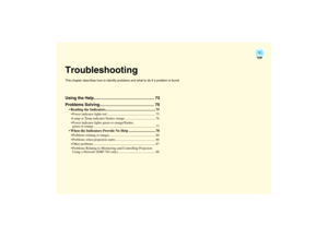 Page 73TroubleshootingThis chapter describes how to identify problems and what to do if a problem is found.Using the Help ..................................................... 73
Problems Solving................................................ 75
 Reading the Indicators........................................................ 75Power indicator lights red .......................................................... 75
Lamp or Temp indicator flashes orange .................................... 76
Power indicator...